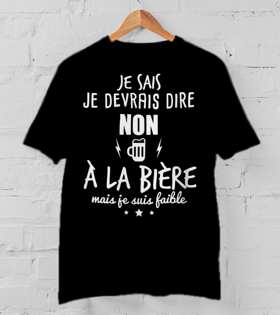 Je Sais Je Devrais Dire Non À La Bière Mais Je Suis Faible T-Shirt