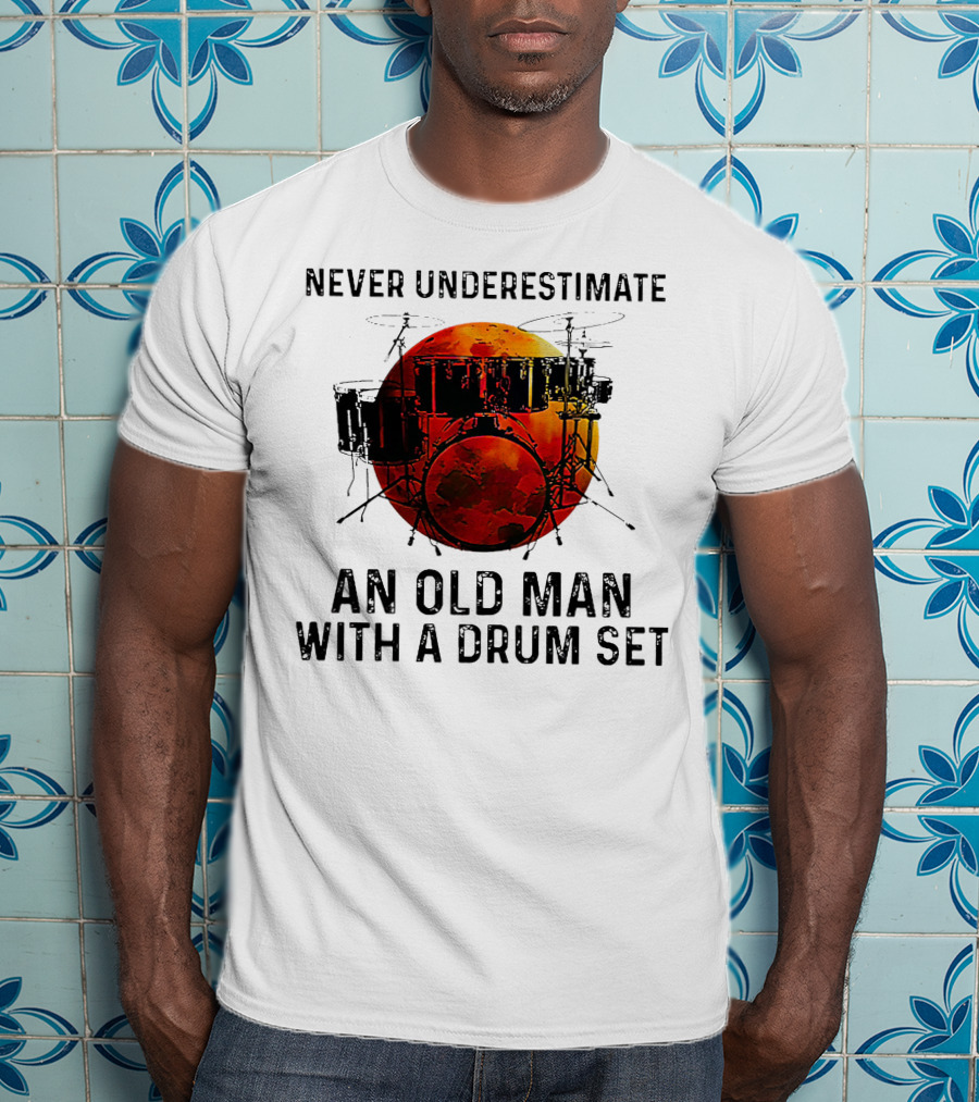 Never Underestimate An Old Man With A Drum Set Blood Moon T-Shirt