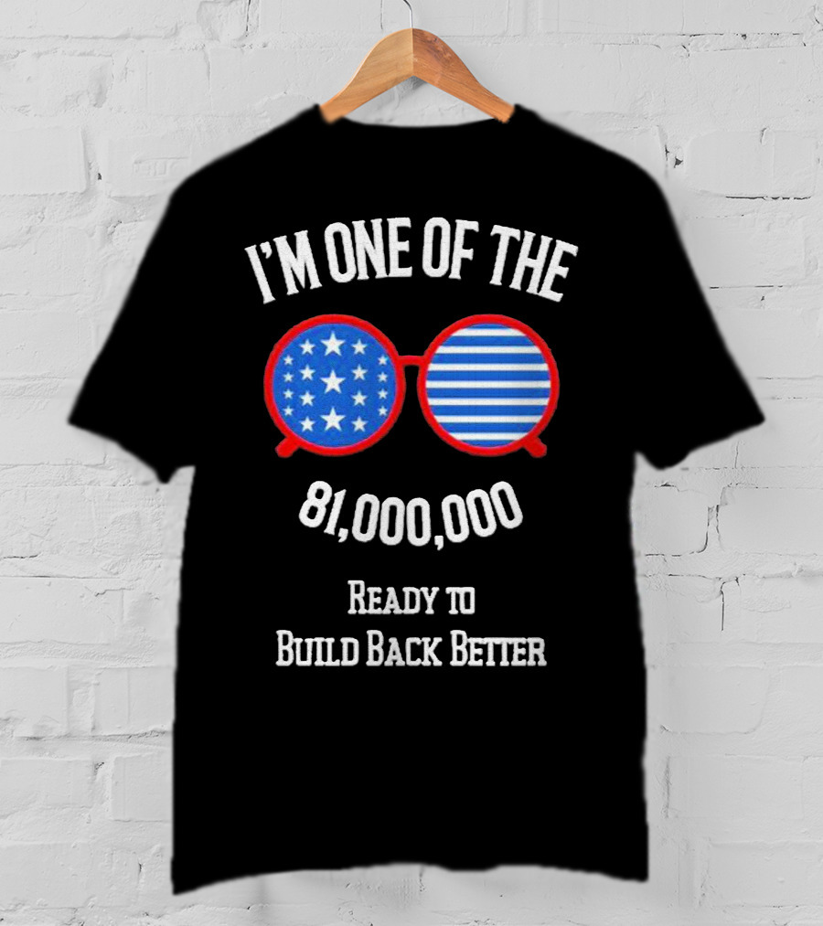 I'm One Of The 81,000,000 Ready To Build Back Better T-Shirt