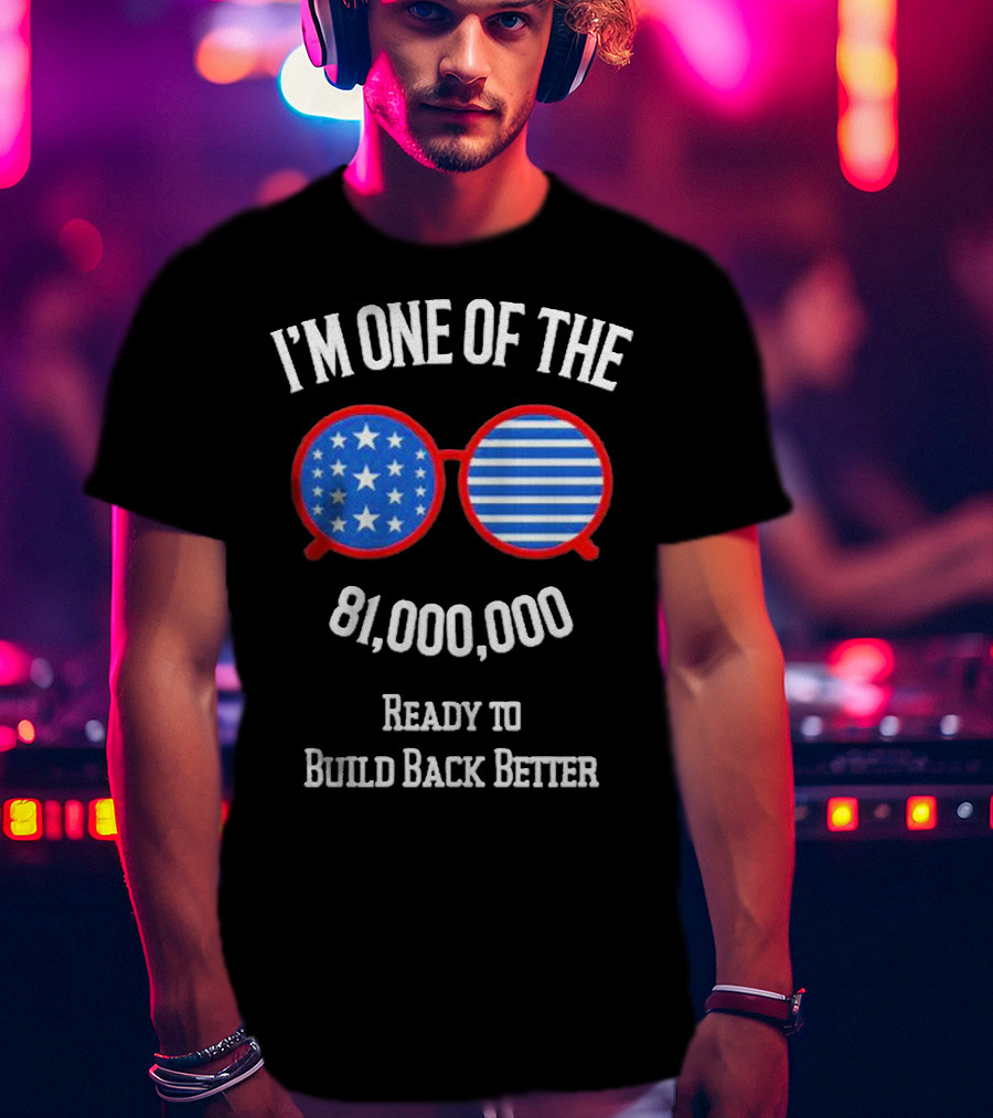 I'm One Of The 81,000,000 Ready To Build Back Better T-Shirt