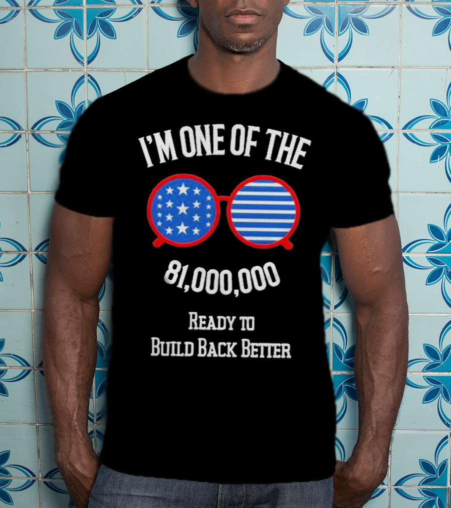 I'm One Of The 81,000,000 Ready To Build Back Better T-Shirt