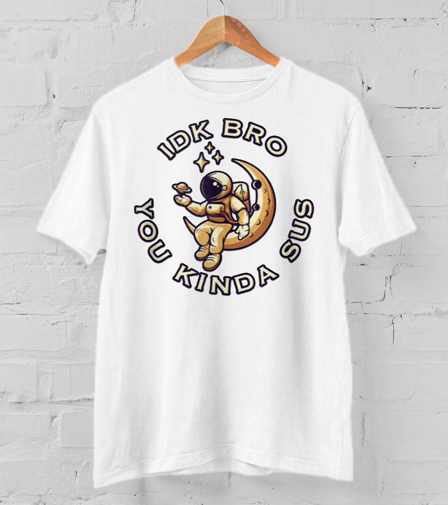IDK Bro You Kinda Sus Funny Astronaut On Crescent Moon T-Shirt