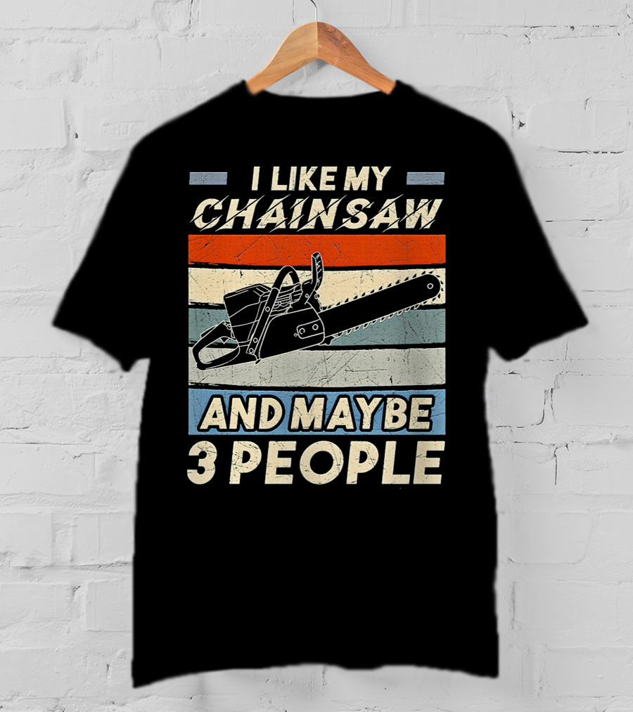 I Like My Chainsaw And Maybe 3 People Retro T-Shirt