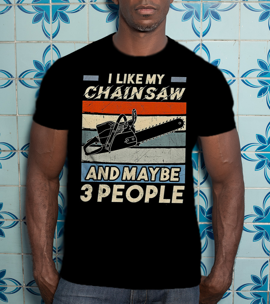 I Like My Chainsaw And Maybe 3 People Retro T-Shirt