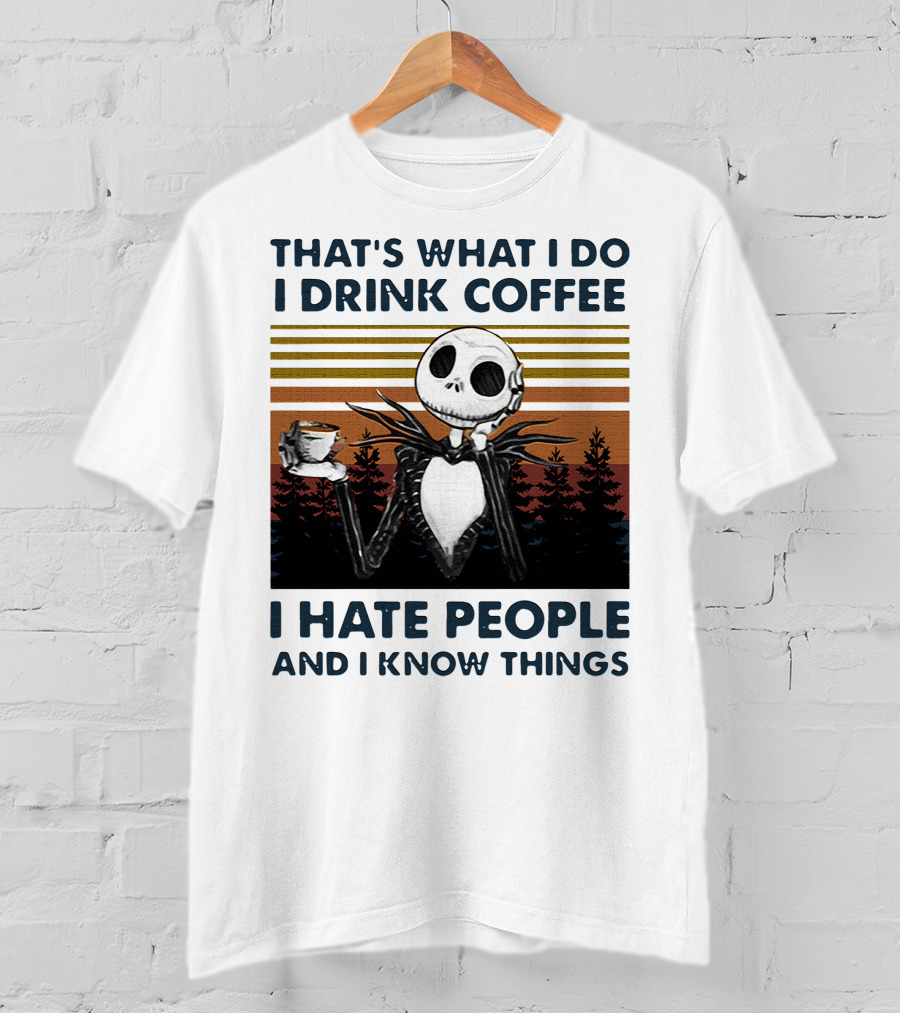 That's What I Do I Drink Coffee I Hate People And I Know Things Jack Skellington T-Shirt