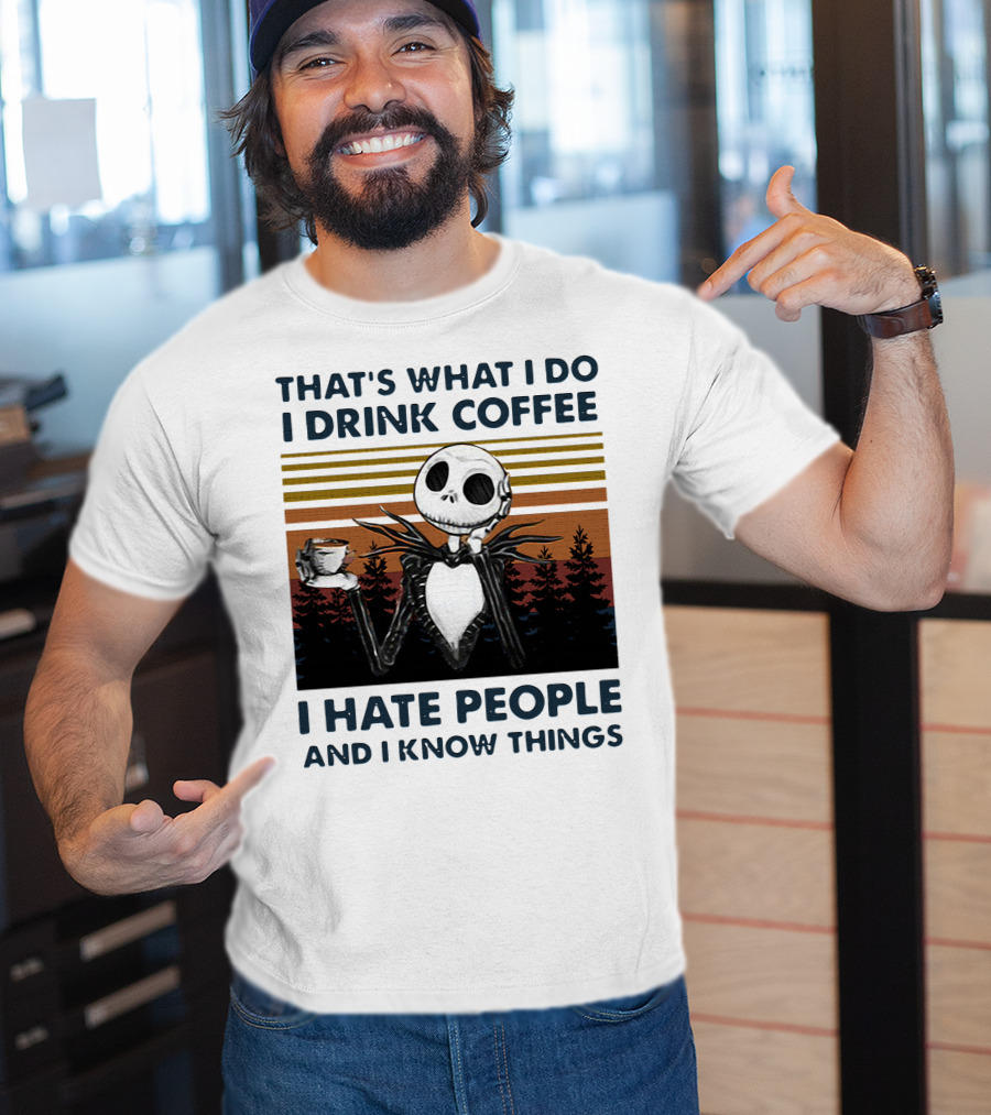 That's What I Do I Drink Coffee I Hate People And I Know Things Jack Skellington T-Shirt