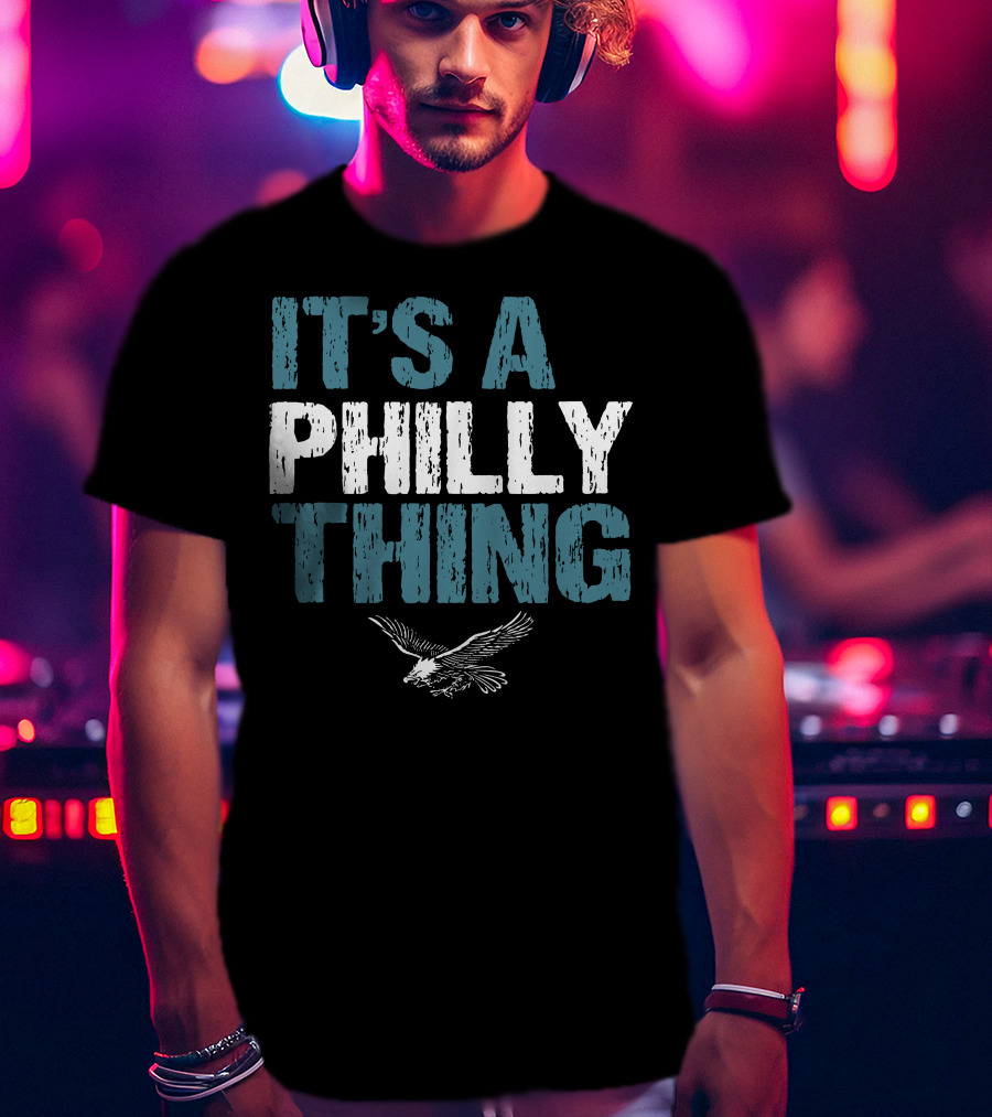 IT'S A PHILLY THING Eagle Fan Lover T-Shirt