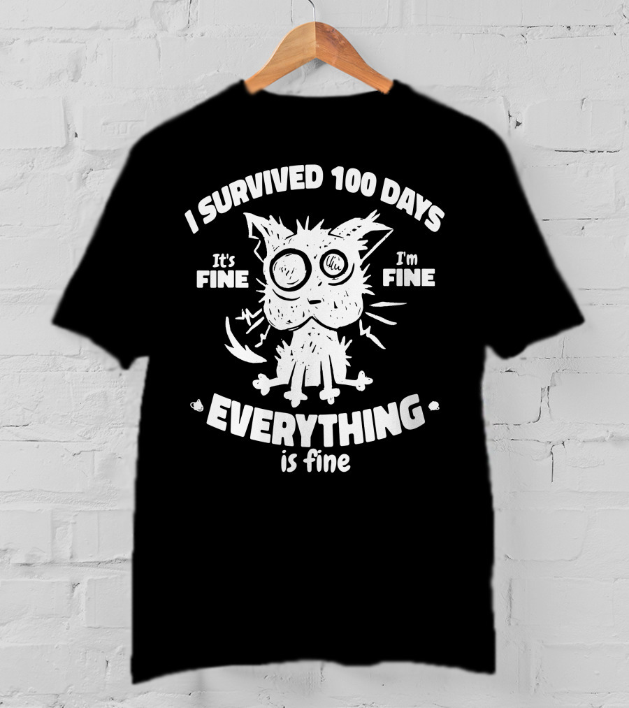 I Survived 100 Days It's Fine I'm Fine Everything Is Fine Cat T-Shirt