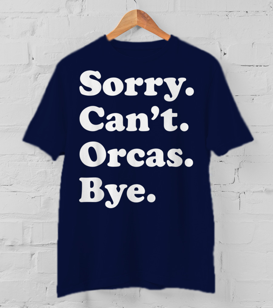 Sorry Can't Orcas Bye Funny Orca Whale Gift Women T-Shirt
