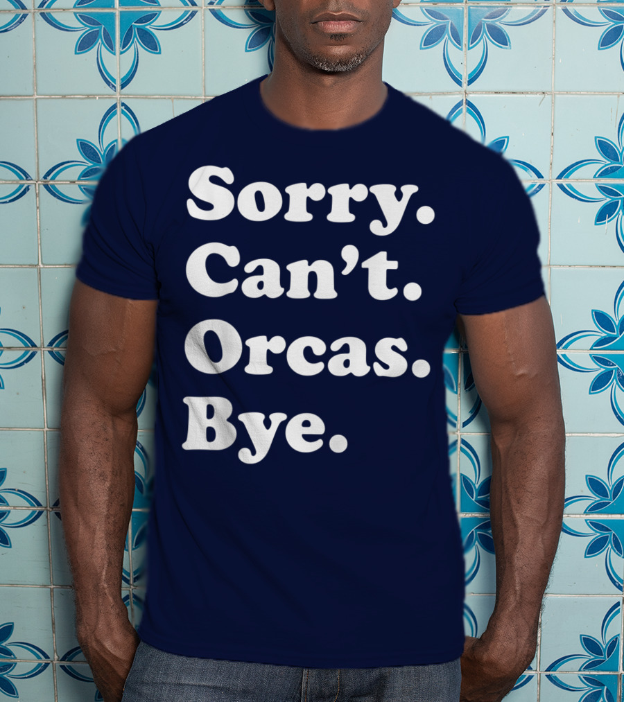 Sorry Can't Orcas Bye Funny Orca Whale Gift Women T-Shirt