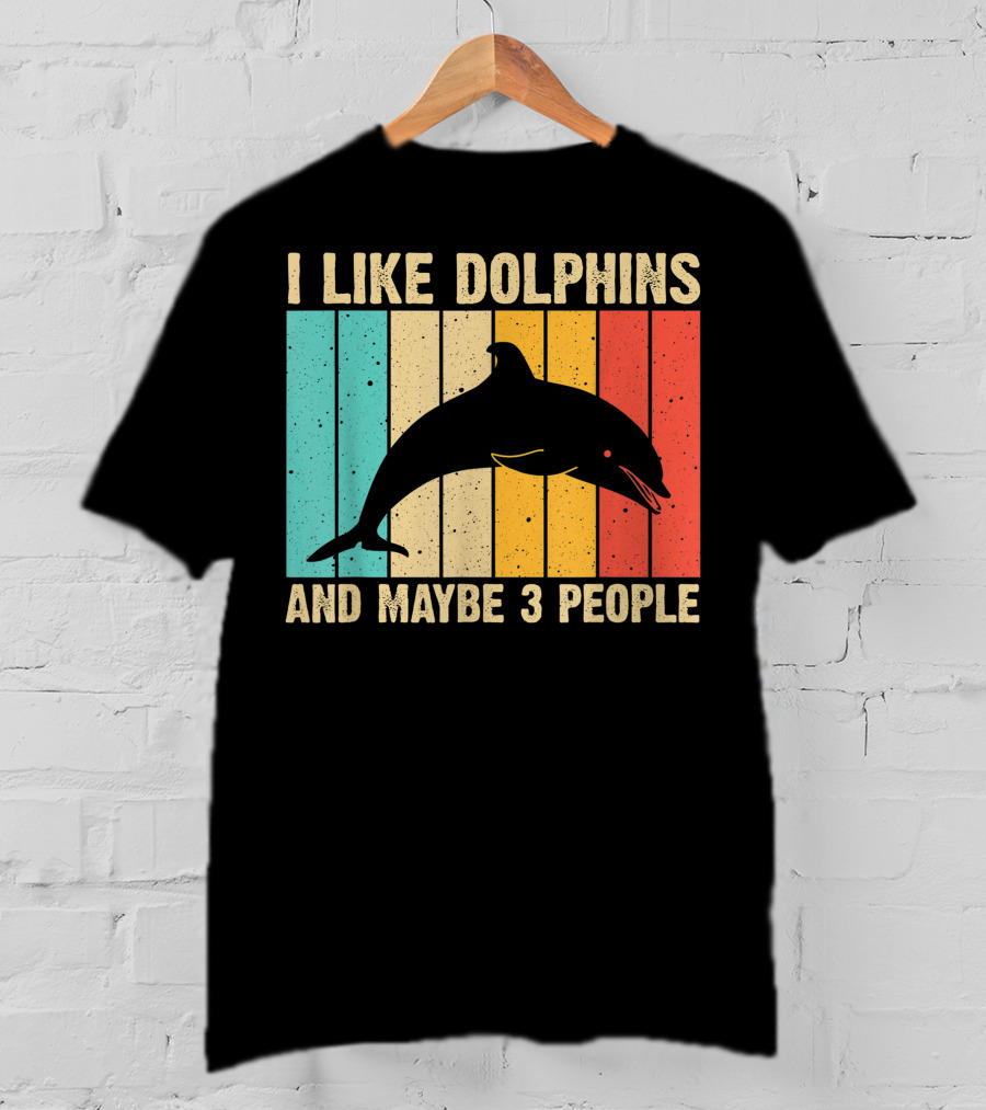 I Like Dolphins And Maybe 3 People Funny Dolphin Design Women Dolphin Lover Beluga Fish T-Shirt