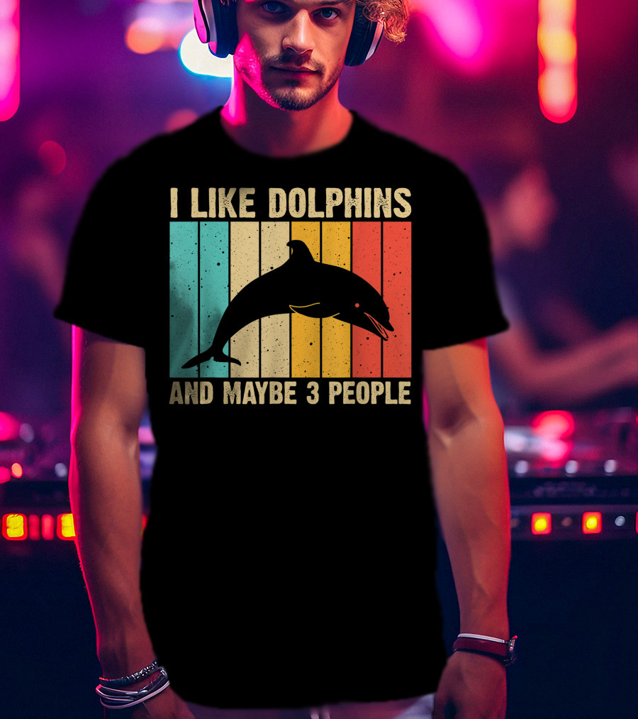 I Like Dolphins And Maybe 3 People Funny Dolphin Design Women Dolphin Lover Beluga Fish T-Shirt
