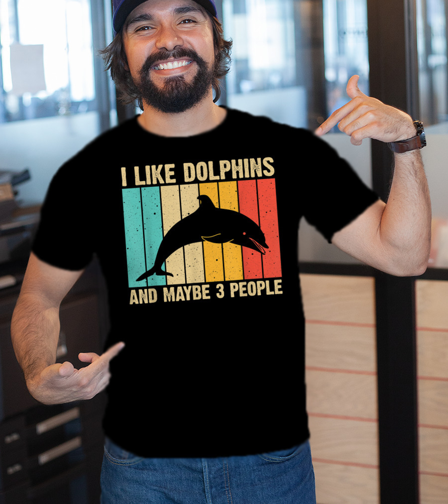 I Like Dolphins And Maybe 3 People Funny Dolphin Design Women Dolphin Lover Beluga Fish T-Shirt
