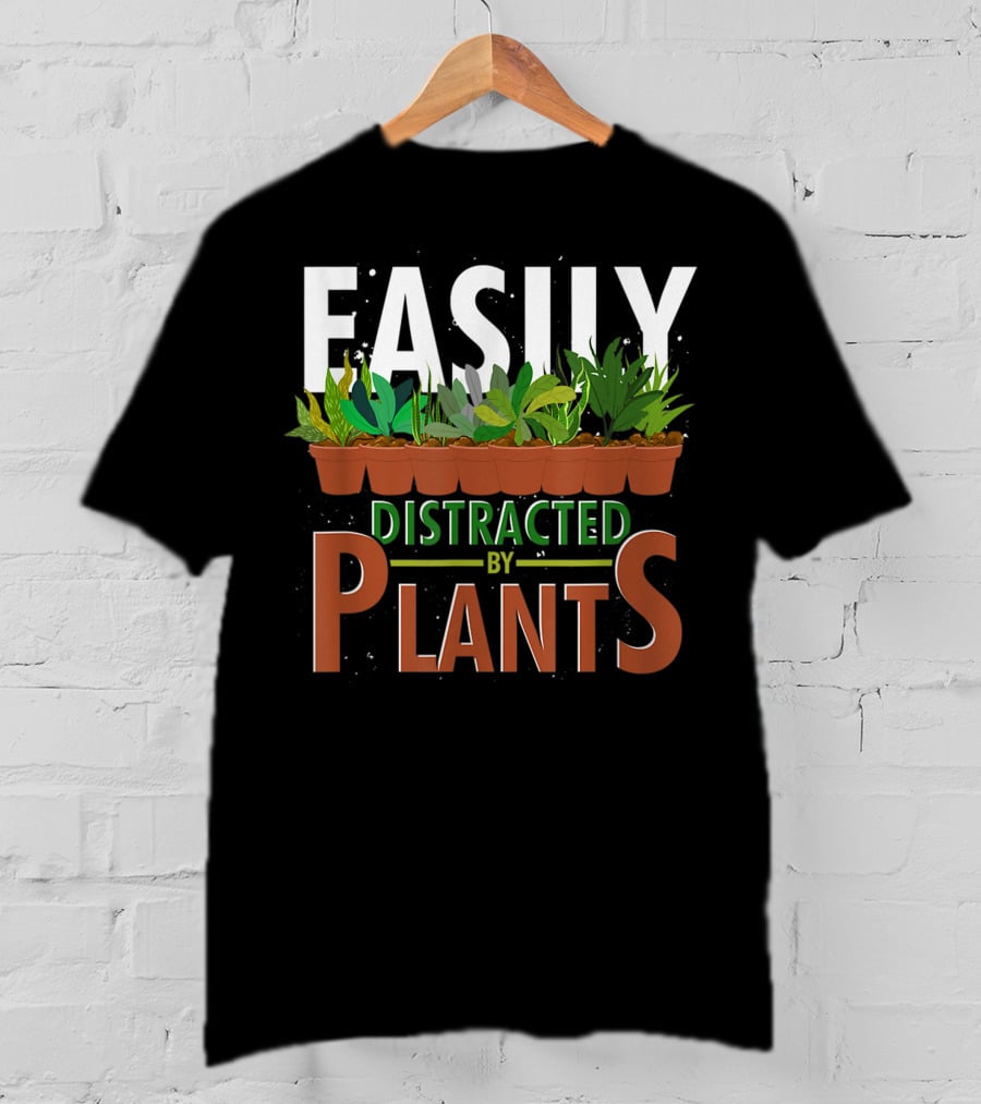 Easily Distracted By Plants Horticulture Garden Gardener Funny Gardening T-Shirt