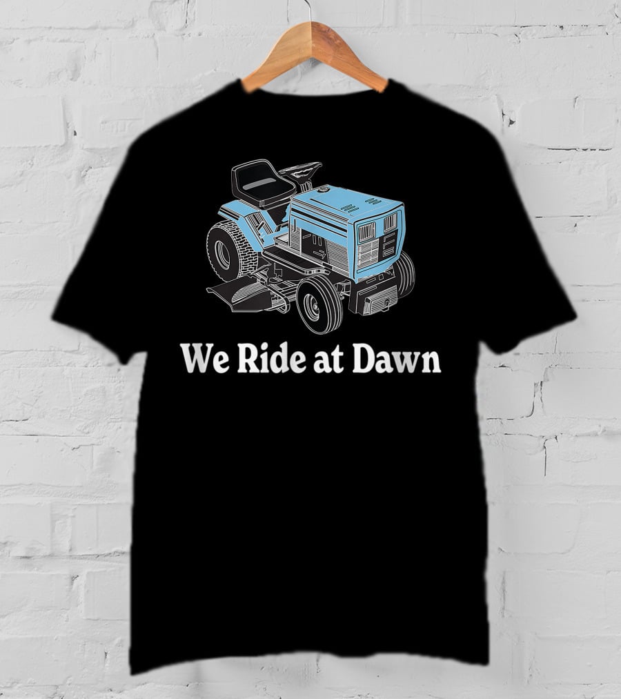 We Ride At Dawn Mens Father's Day Dad Grandfather Gift T-Shirt