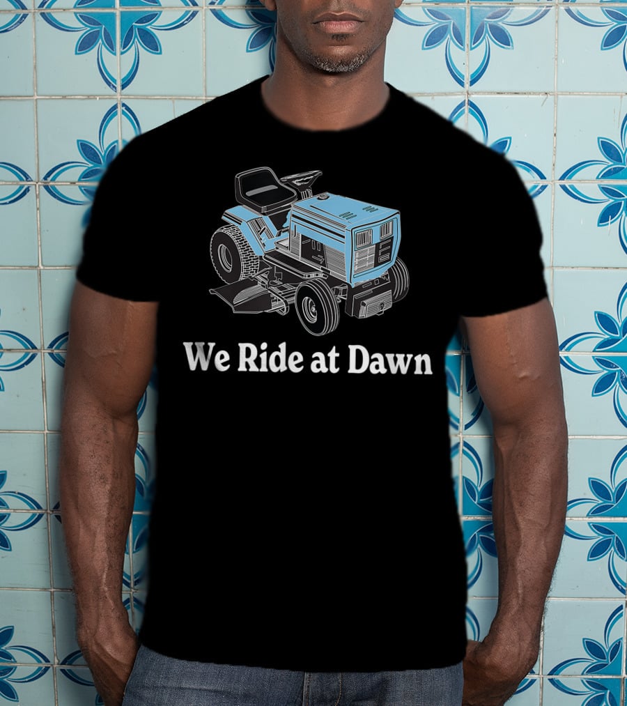 We Ride At Dawn Mens Father's Day Dad Grandfather Gift T-Shirt