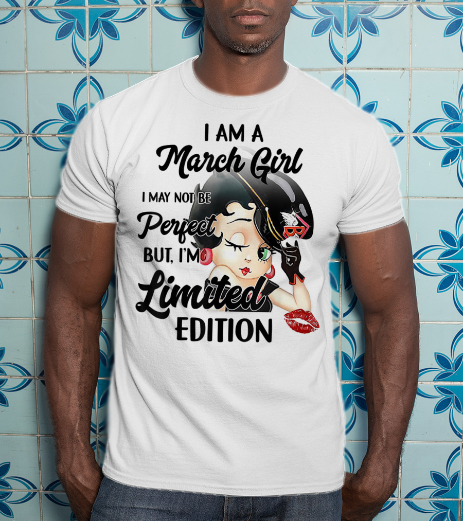 I Am A March Girl I May Not Be Perfect But I'm T-Shirt