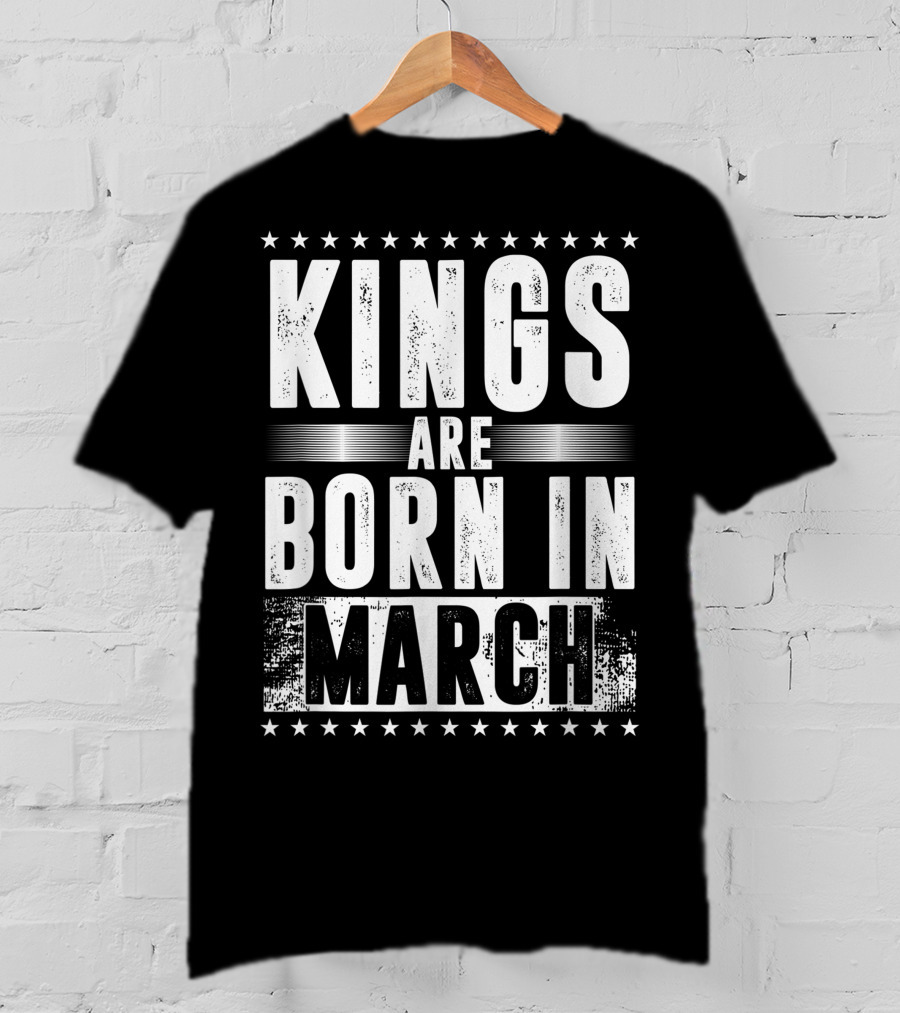 Kings Are Born In March Month Zodiac Sign Pisces Aries March T-Shirt