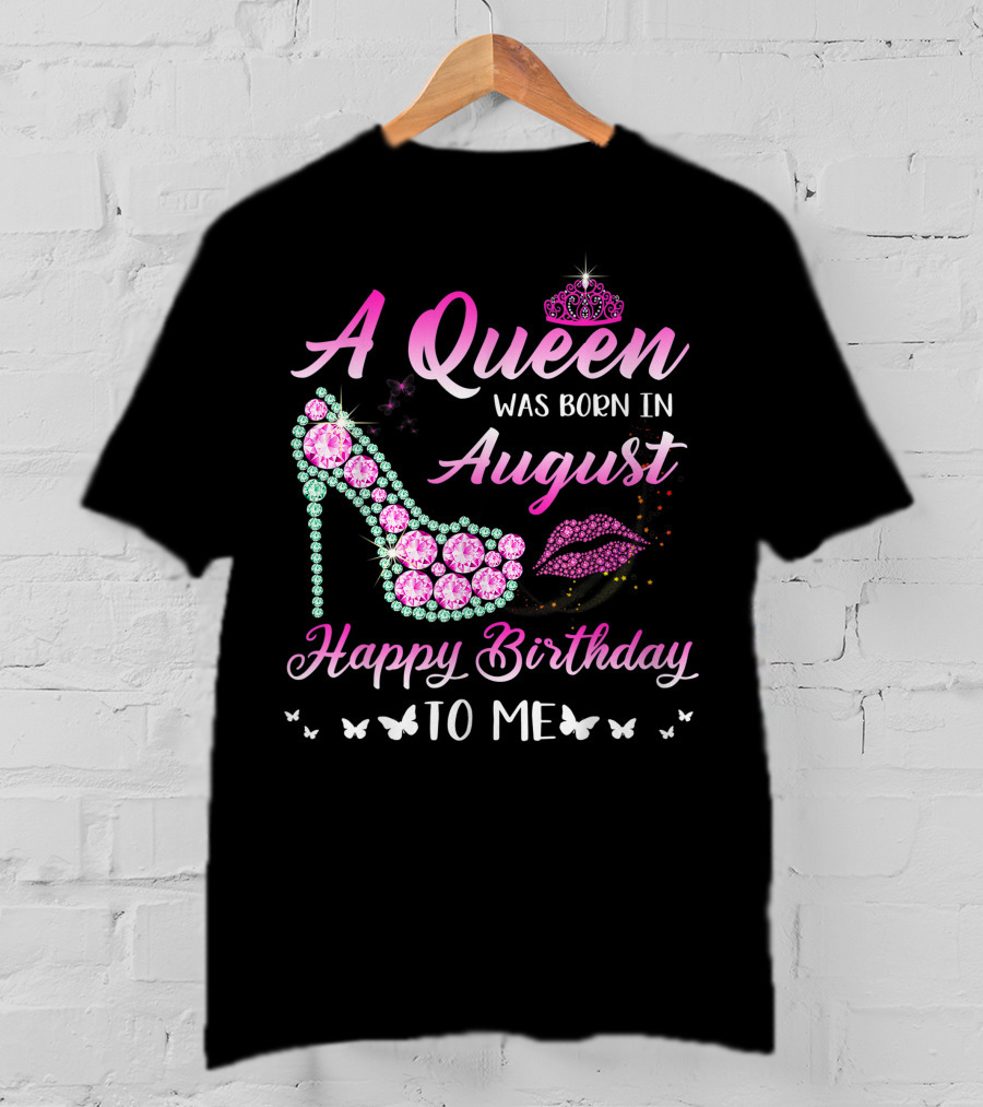 A Queen Was Born In August Happy Birthday To Me Gemstone Shoe And Tiara T-Shirt