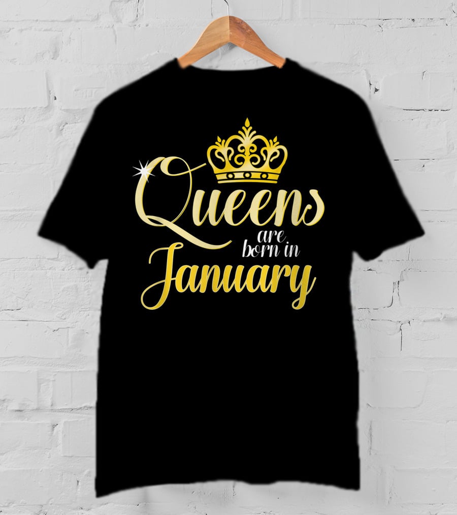 Queens Are Born In January Women Birthday Month Date Gift T-Shirt
