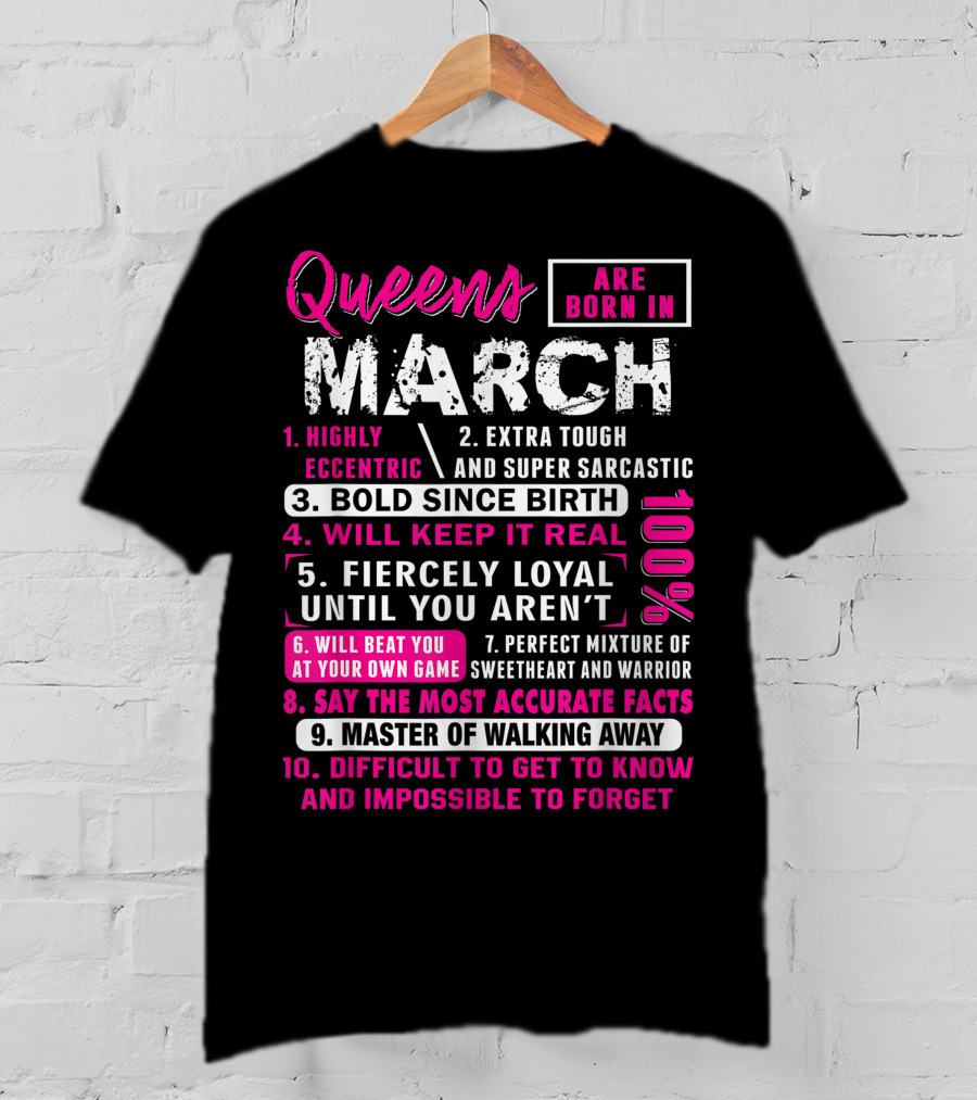 Queens Are Born In March: Highly Eccentric, Bold Since Birth, Fiercely Loyal, Master Of Walking Away, Impossible To Forget T-Shirt