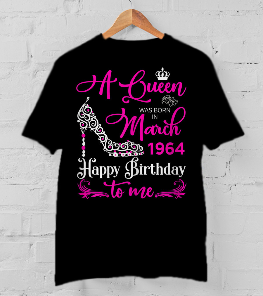 A Queen Was Born In March 1964 Happy Birthday To Me T-Shirt