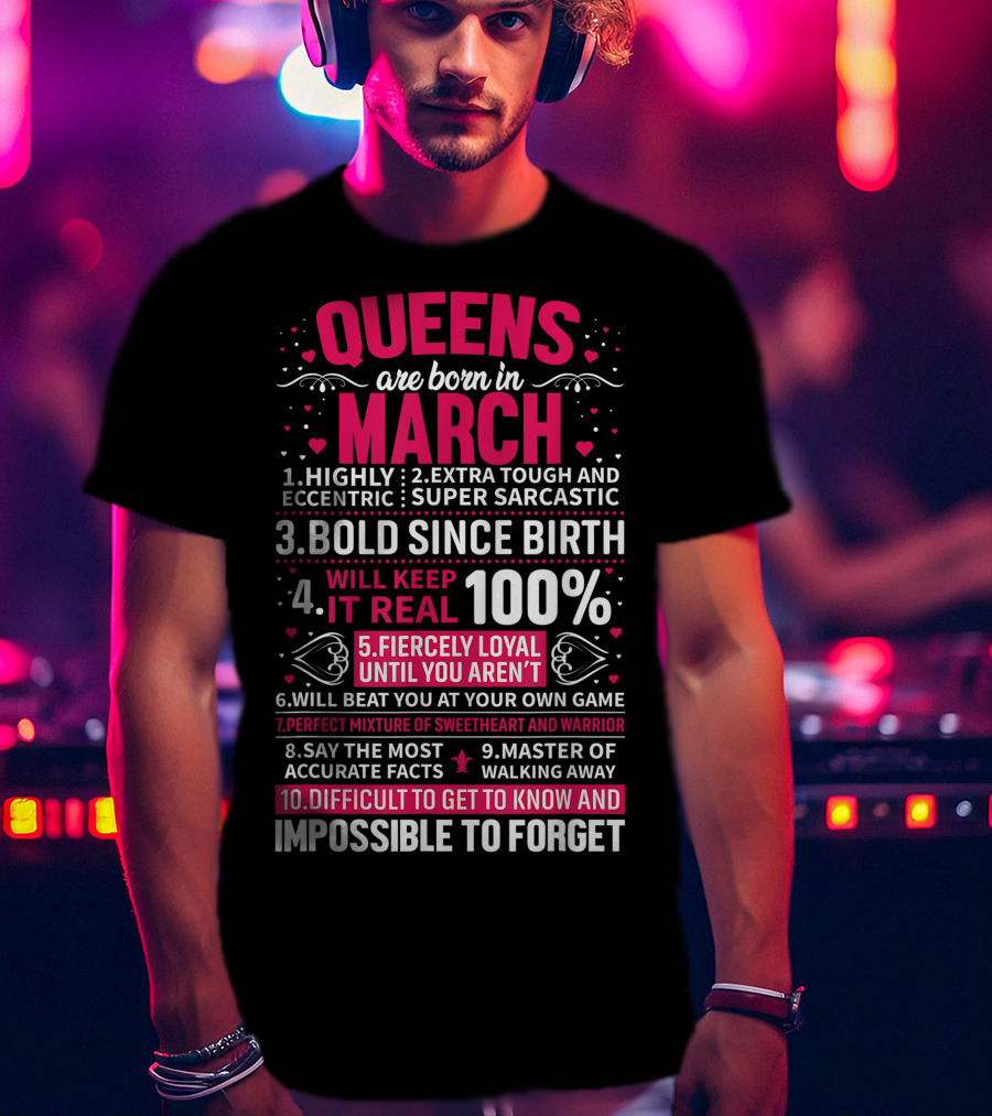 Queens Are Born In March Highly Eccentric Extra Tough Bold Loyal Impossible To Forget T-Shirt