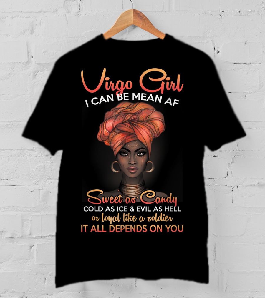 Virgo Girl I Can Be Mean AF Sweet As Candy Cold As Ice Evil As Hell Loyal Like A Soldier It All Depends On You T-Shirt