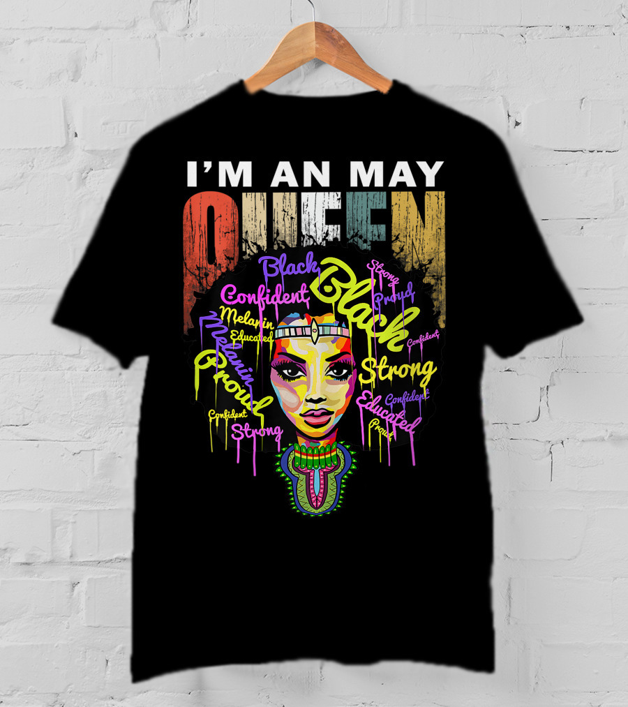 I'm An May Queen Black Confident Strong Proud Educated Melanin Girl T-Shirt