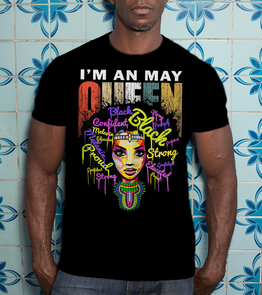 I'm An May Queen Black Confident Strong Proud Educated Melanin Girl T-Shirt