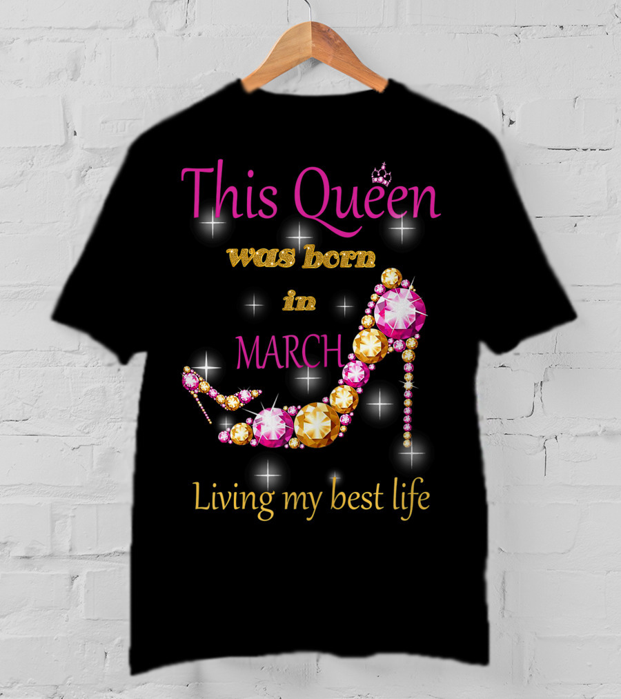 This Queen Was Born In March Living My Best Life Sparkling Jewel Stiletto T-Shirt