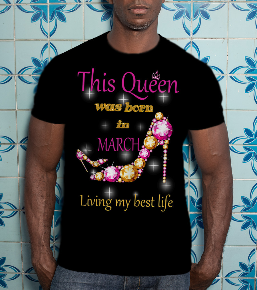 This Queen Was Born In March Living My Best Life Sparkling Jewel Stiletto T-Shirt