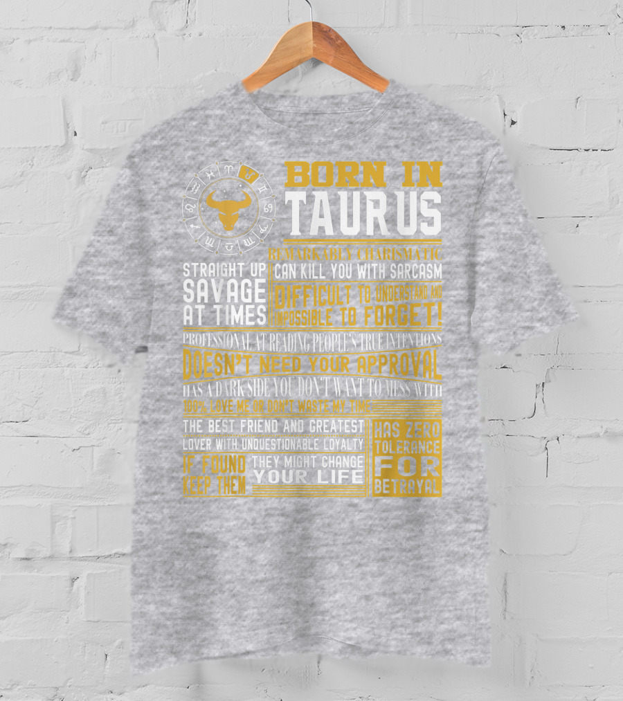 Born In Taurus: Straight Up Savage, Remarkably Charismatic, And Has Zero Tolerance For Betrayal T-Shirt