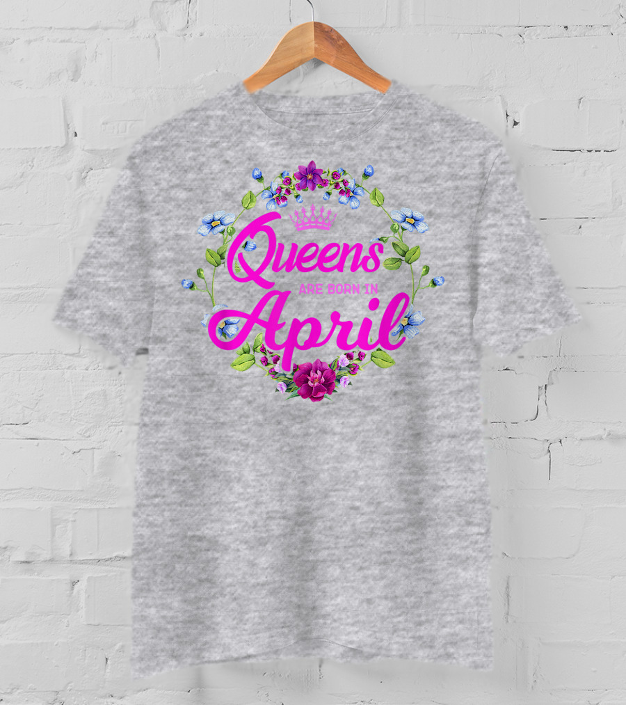 Queens Are Born In April Floral Crown T-Shirt