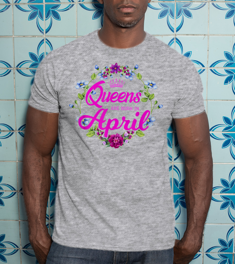 Queens Are Born In April Floral Crown T-Shirt