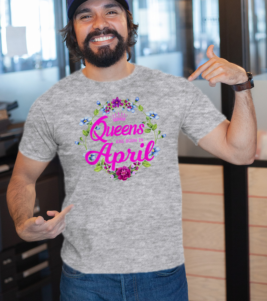 Queens Are Born In April Floral Crown T-Shirt