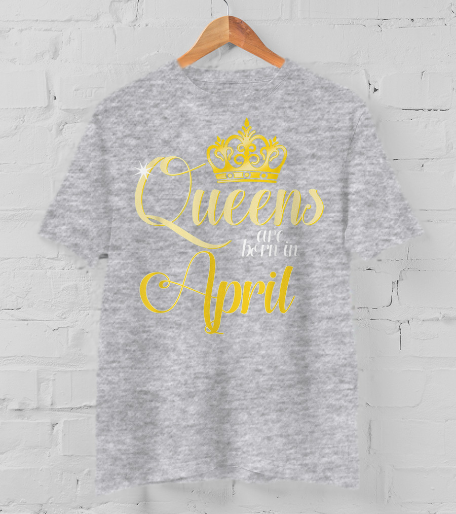 Queens Are Born In April Birthday Crown Decoration T-Shirt