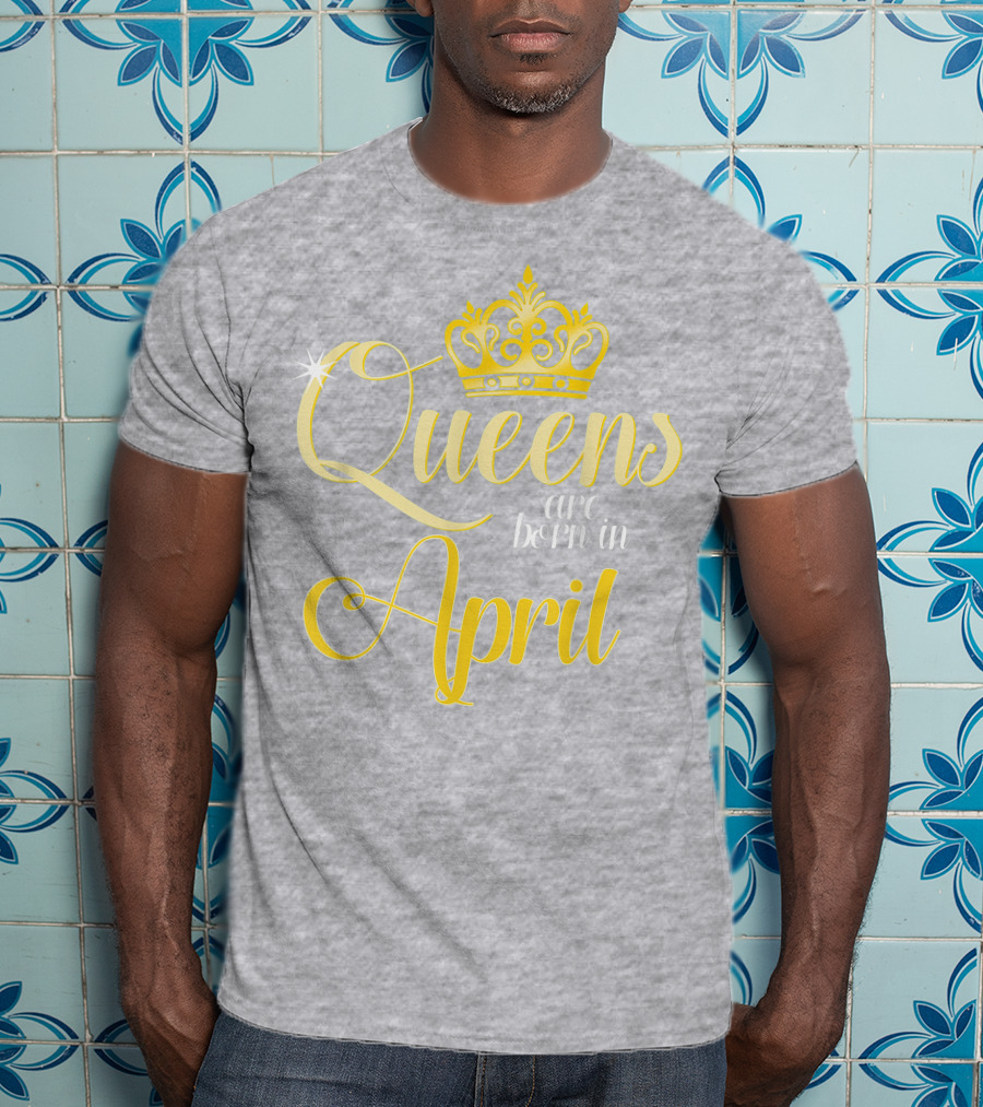 Queens Are Born In April Birthday Crown Decoration T-Shirt