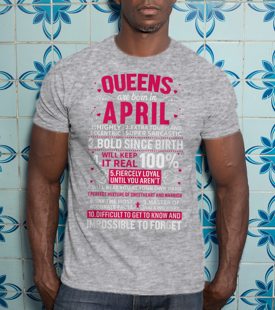 Queens Are Born In April Bold Since Birth Perfect Mixture Of Sweetheart And Warrior T-Shirt