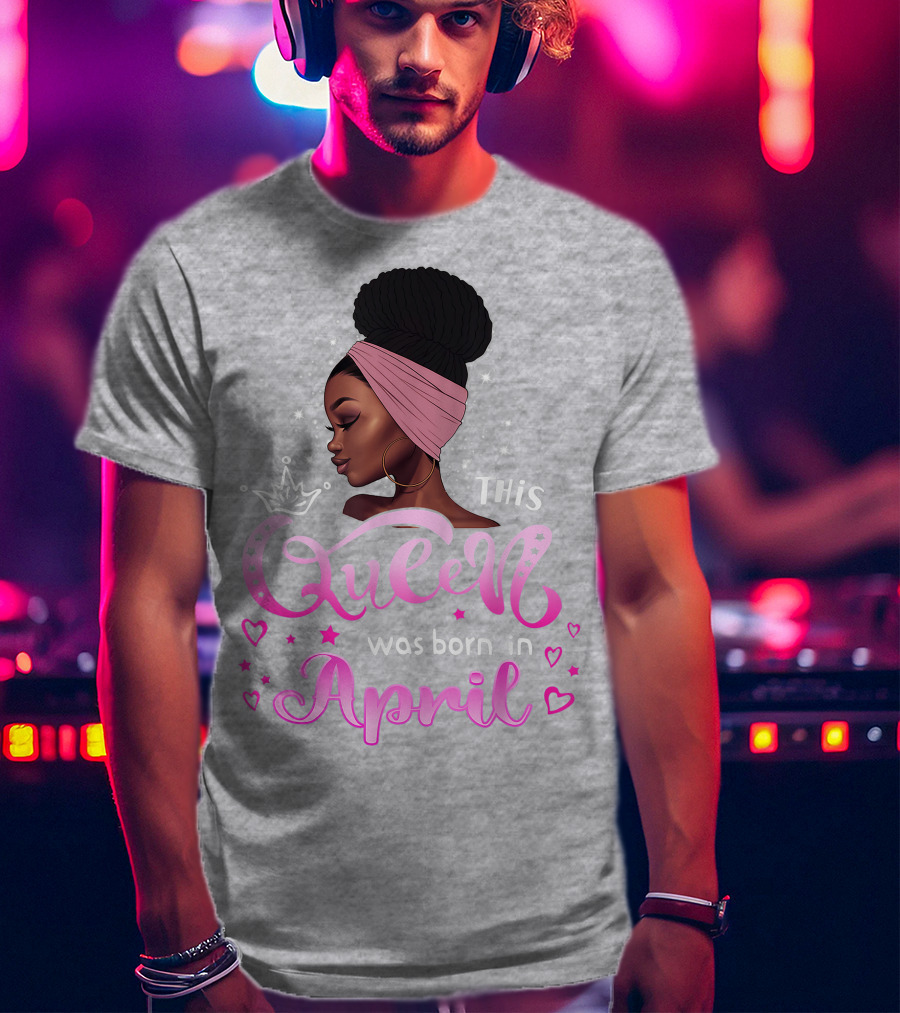 This Queen Was Born In April Black Queen Birthday T-Shirt