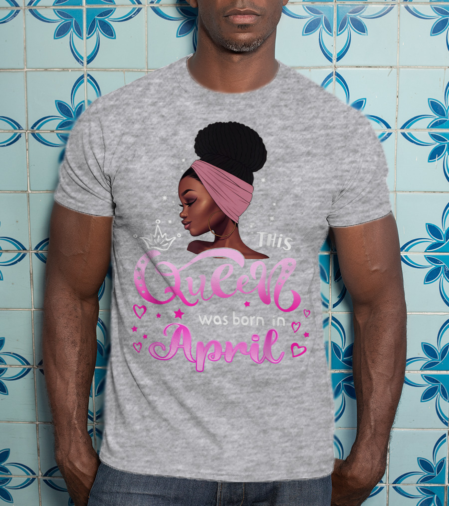 This Queen Was Born In April Black Queen Birthday T-Shirt