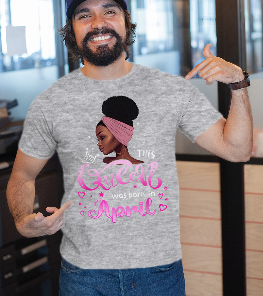 This Queen Was Born In April Black Queen Birthday T-Shirt