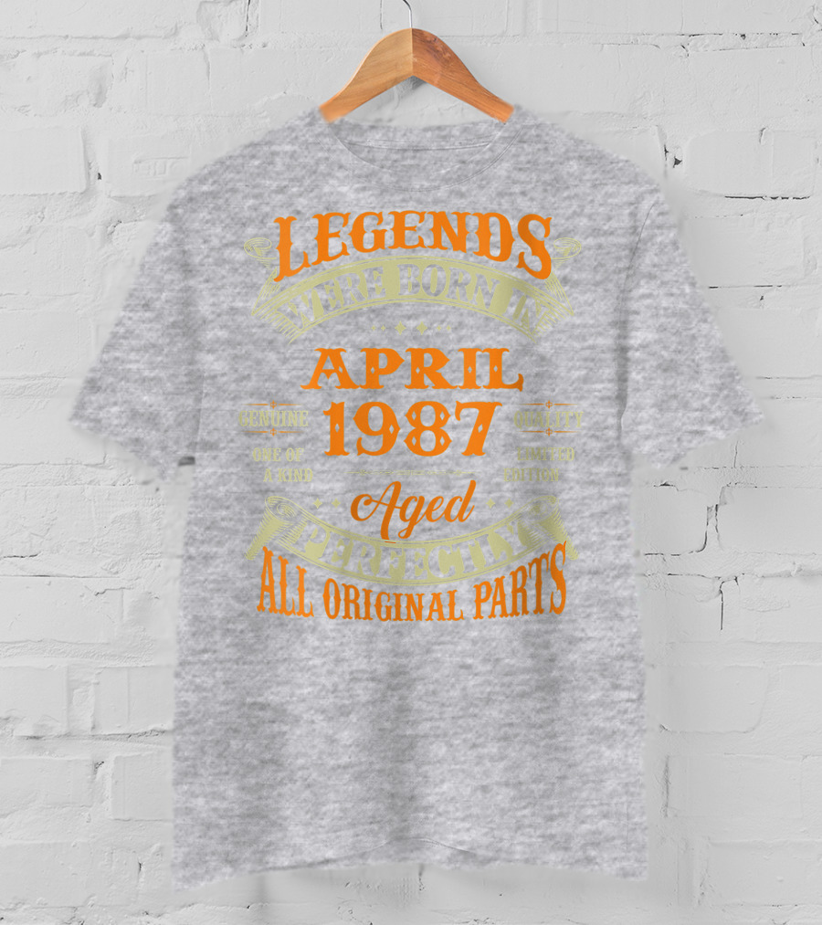 Legends Were Born In April 1987 Aged Perfectly All Original Parts T-Shirt
