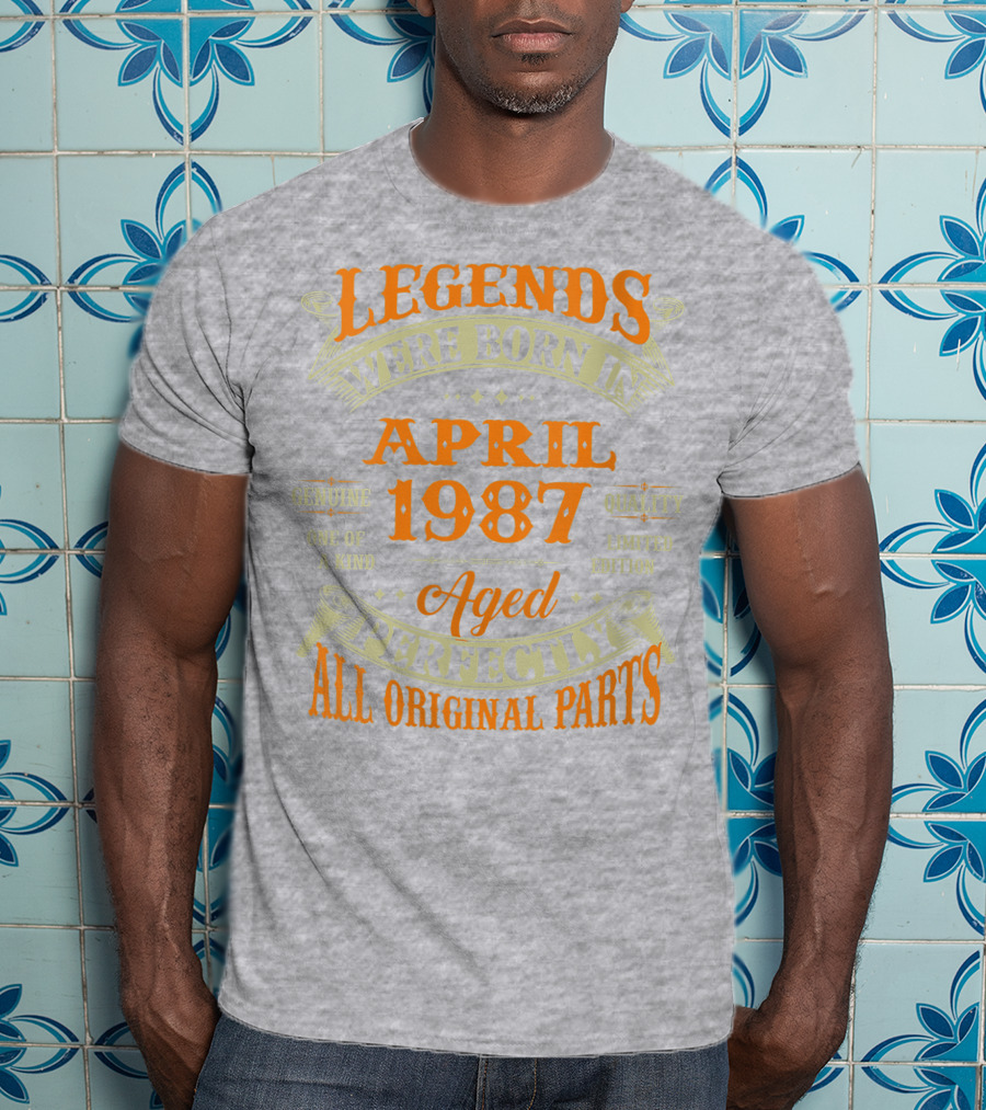 Legends Were Born In April 1987 Aged Perfectly All Original Parts T-Shirt