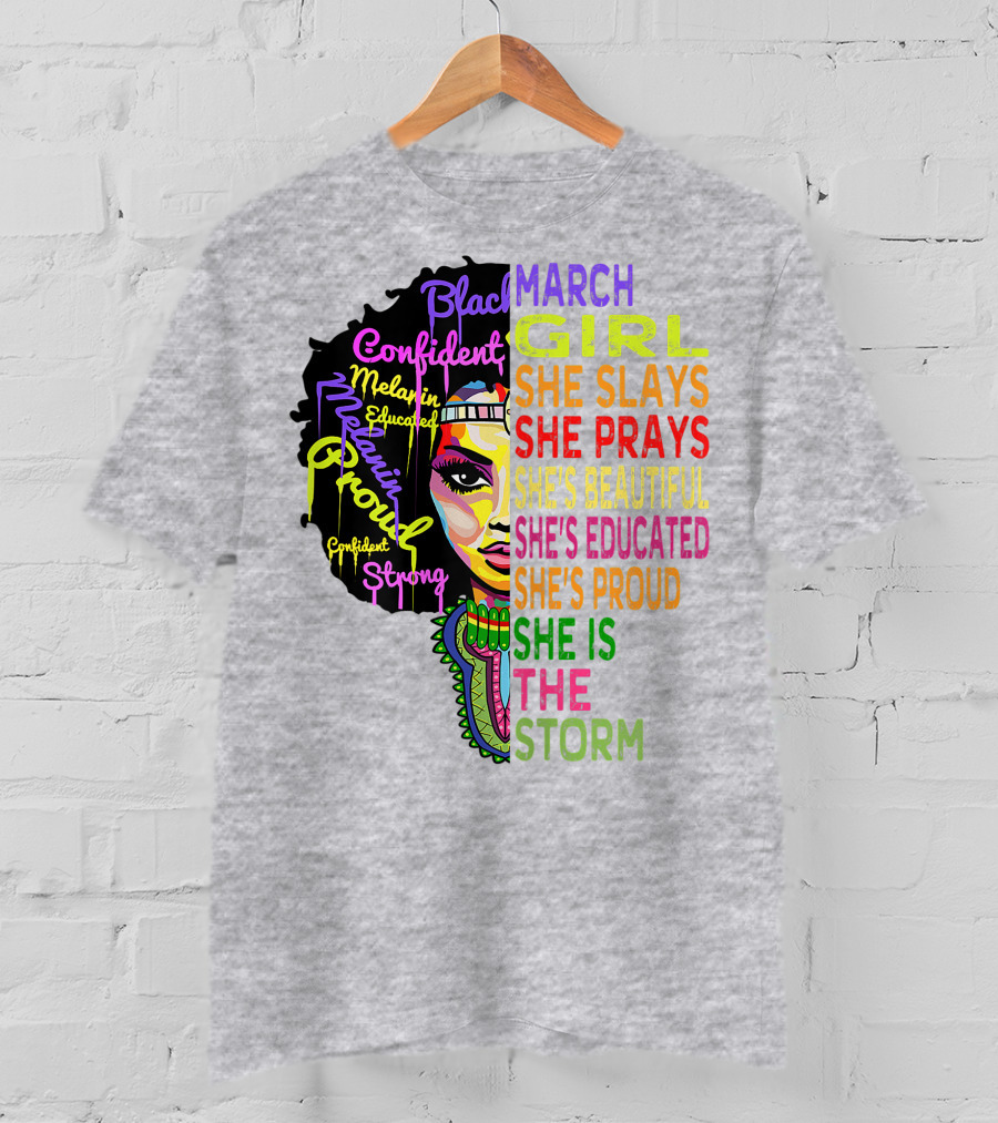 March Birthday Girl She Slays She Prays She's Beautiful Educated Proud She Is The Storm T-Shirt
