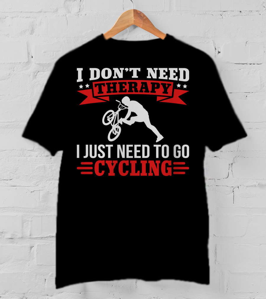 I Don't Need Therapy I Just Need To Go Cycling With BMX Trick T-Shirt
