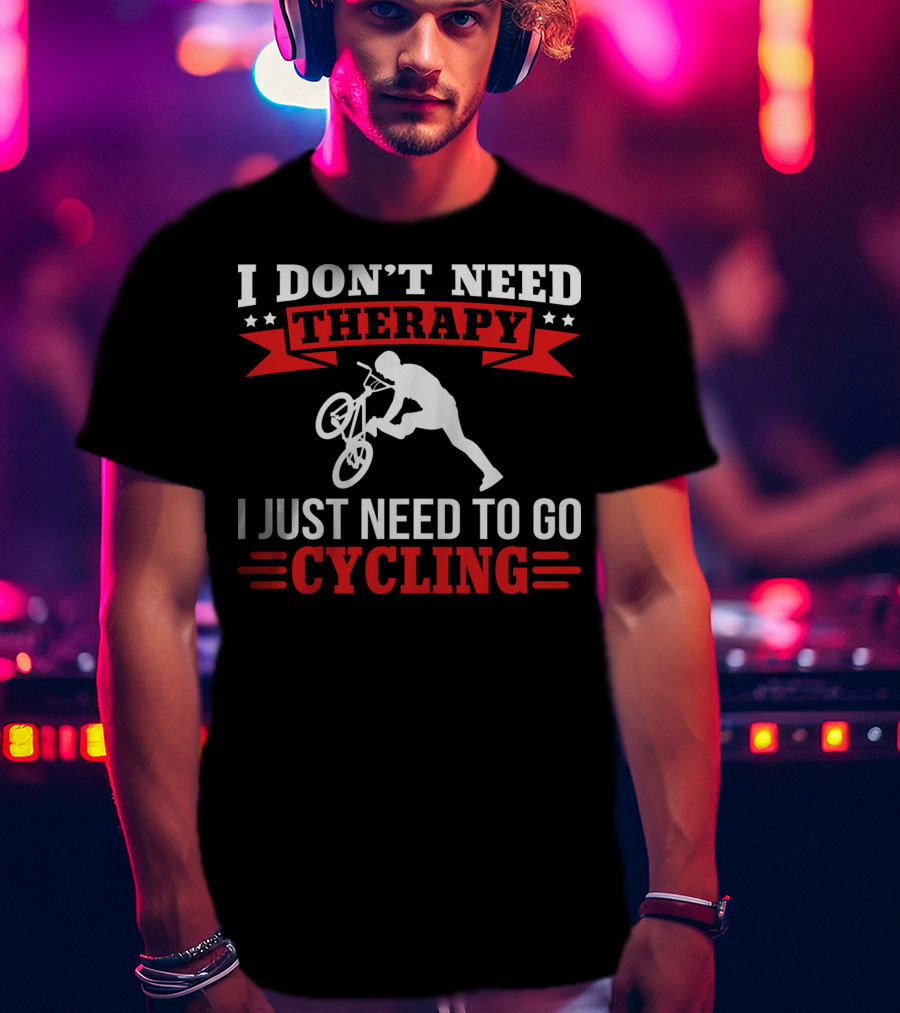 I Don't Need Therapy I Just Need To Go Cycling With BMX Trick T-Shirt