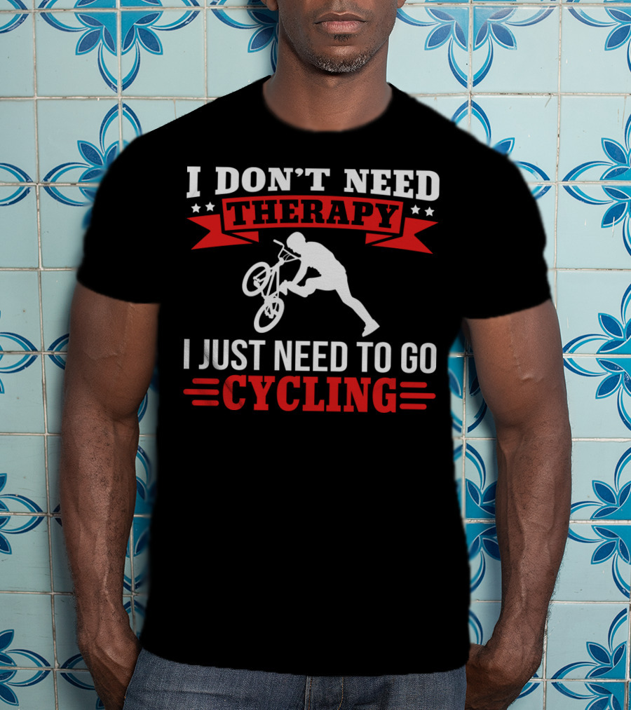 I Don't Need Therapy I Just Need To Go Cycling With BMX Trick T-Shirt