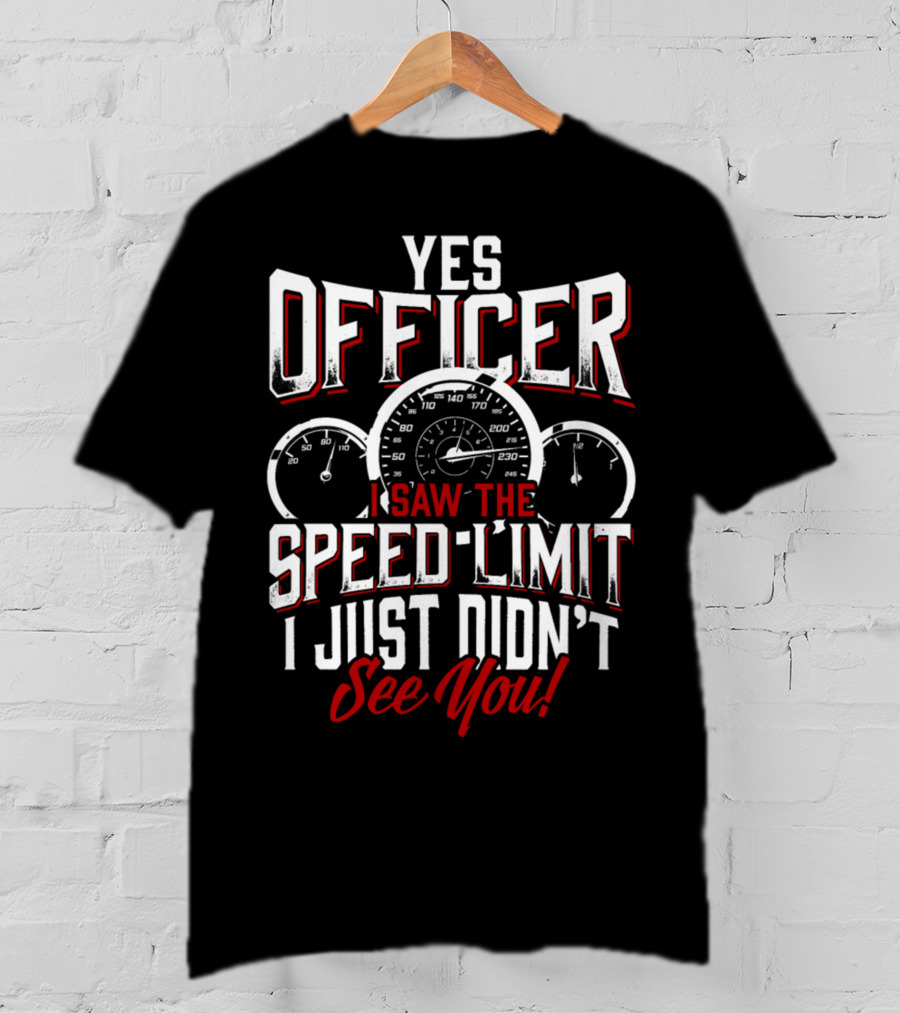 Officer I Saw The Speed Limit See You Racer 0886 T-Shirt