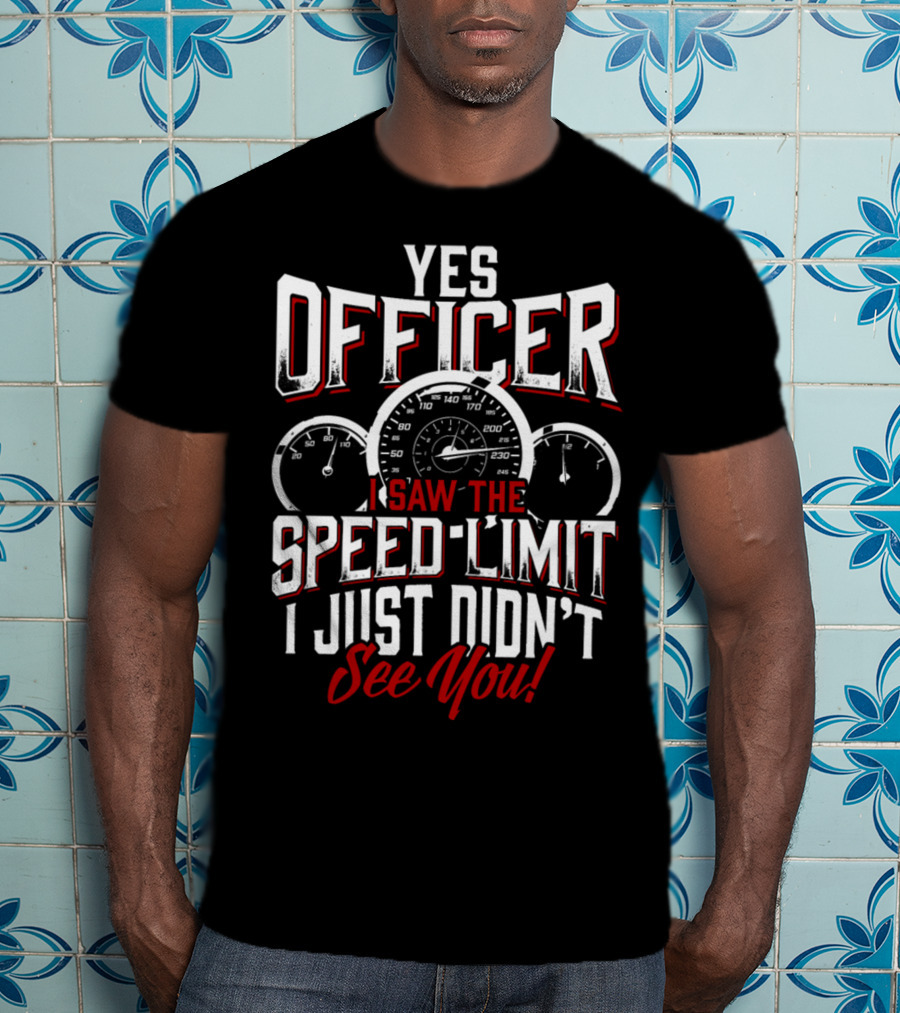 Officer I Saw The Speed Limit See You Racer 0886 T-Shirt